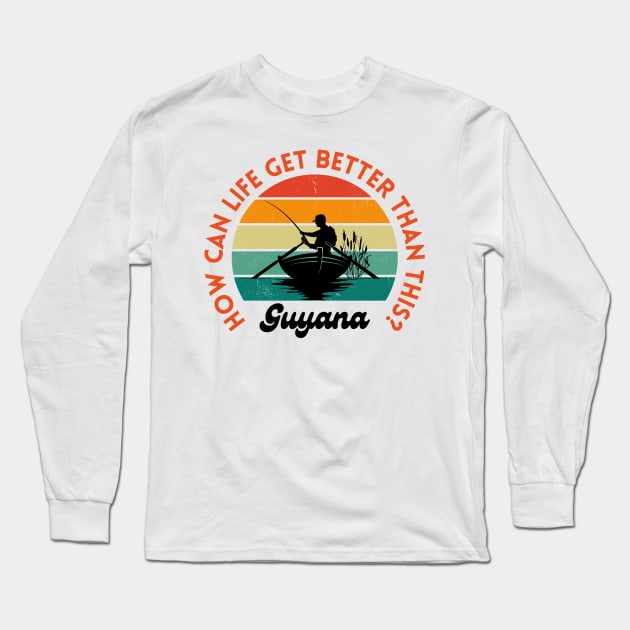 Guyana - How Can Life Get Better Than This? - Fisherman Long Sleeve T-Shirt by rumsport